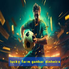 lucky farm ganhar dinheiro